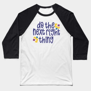 Do The Next Right Thing Baseball T-Shirt